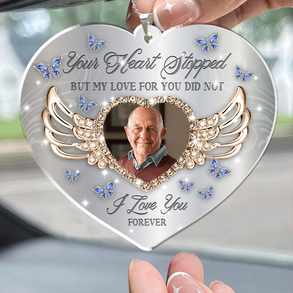 Your Heart Stopped But My Heart For You Still Did Not  - Memorial Hanging Car Acrylic - Personalized Car Photo Ornament