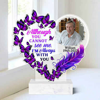 Although You Cannot See Me I Am Always With You - Personalized Acrylic Photo Plaque