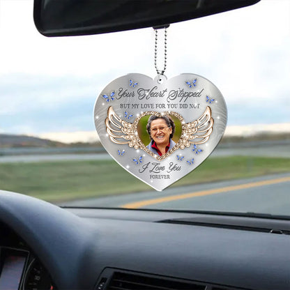 Your Heart Stopped But My Heart For You Still Did Not  - Memorial Hanging Car Acrylic - Personalized Car Photo Ornament