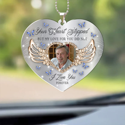 Your Heart Stopped But My Heart For You Still Did Not  - Memorial Hanging Car Acrylic - Personalized Car Photo Ornament